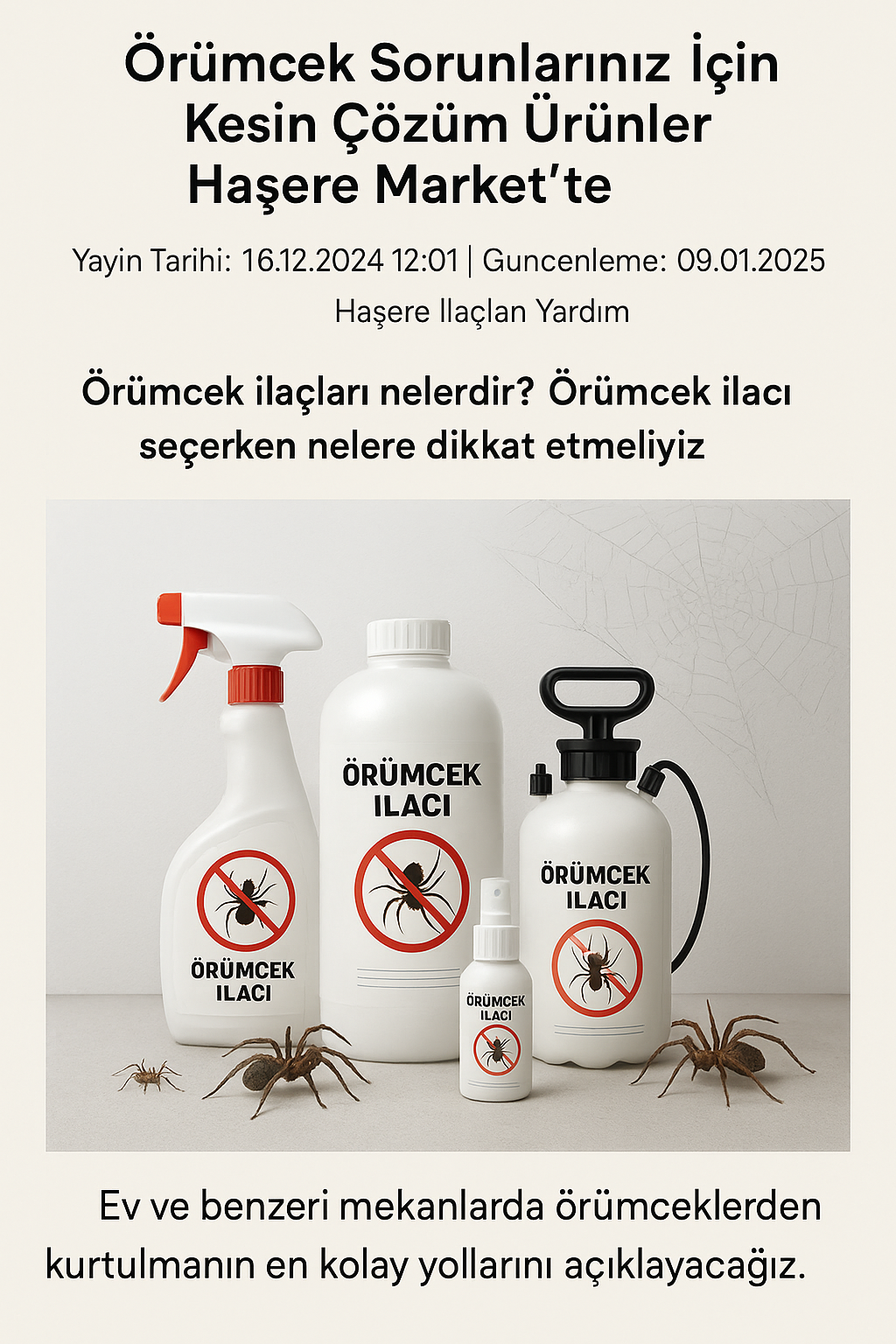 Evde örümcek ilaçlama nasıl yapılır? | Bahçedeki örümceklerden kurtulmak için granül formdaki ilaçları veya geniş alan spreyi kullanabilirsiniz. Örümceklerin yuva yaptığı yerleri hedef alarak düzenli ilaçlama yapmak önemlidir. Detaylı bilgi ve ürün seçenekleri için Haşere Market’i ziyaret edin.