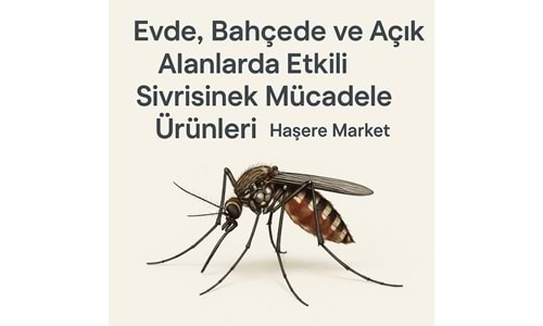 Evde, Bahçede ve Açık Alanlarda Etkili Sivrisinek Mücadele Ürünleri - Haşere Market